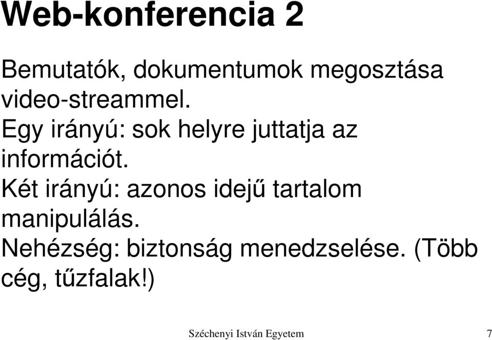 Egy irányú: sok helyre juttatja az információt.