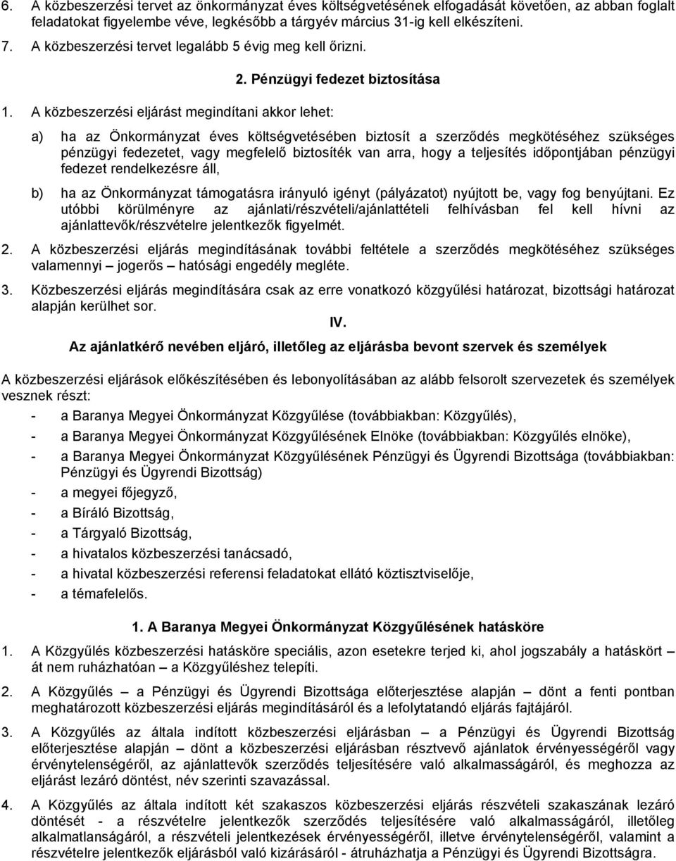 Pénzügyi fedezet biztosítása a) ha az Önkormányzat éves költségvetésében biztosít a szerződés megkötéséhez szükséges pénzügyi fedezetet, vagy megfelelő biztosíték van arra, hogy a teljesítés