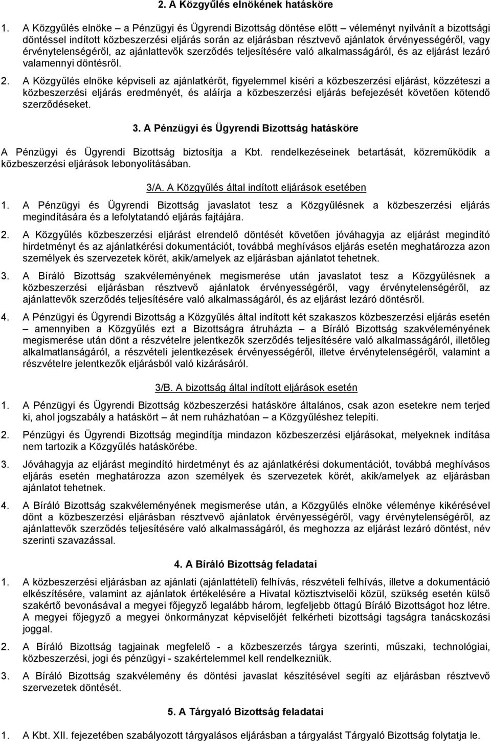 vagy érvénytelenségéről, az ajánlattevők szerződés teljesítésére való alkalmasságáról, és az eljárást lezáró valamennyi döntésről. 2.