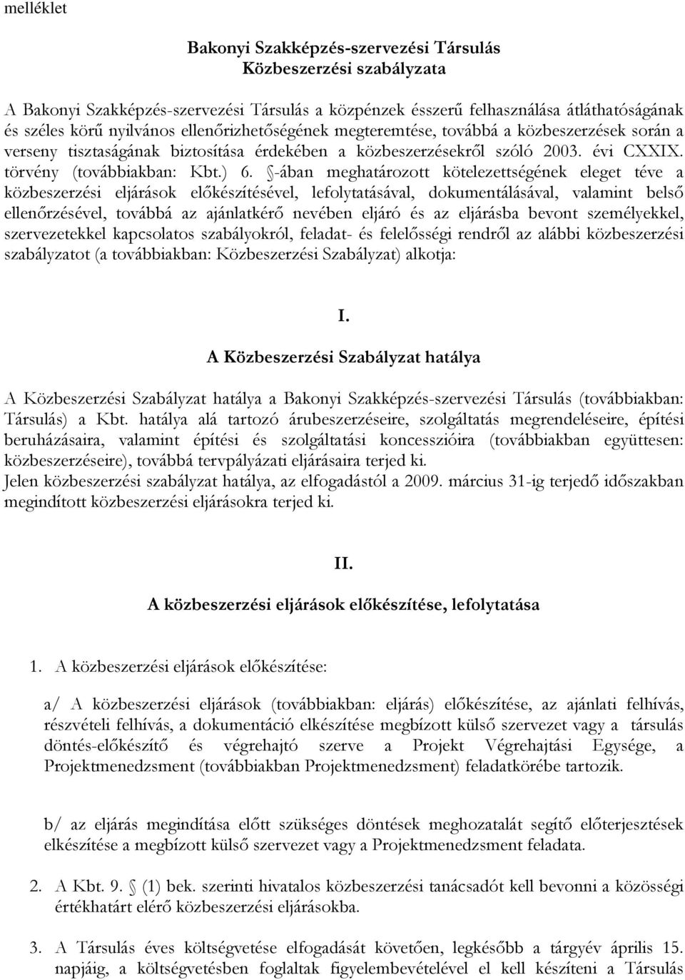 -ában meghatározott kötelezettségének eleget téve a közbeszerzési eljárások elıkészítésével, lefolytatásával, dokumentálásával, valamint belsı ellenırzésével, továbbá az ajánlatkérı nevében eljáró és