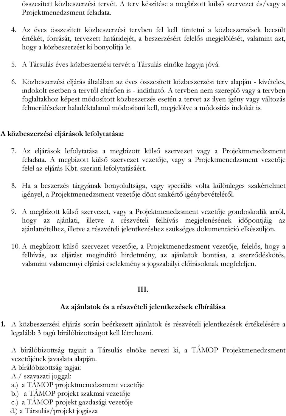 ki bonyolítja le. 5. A Társulás éves közbeszerzési tervét a Társulás elnöke hagyja jóvá. 6.