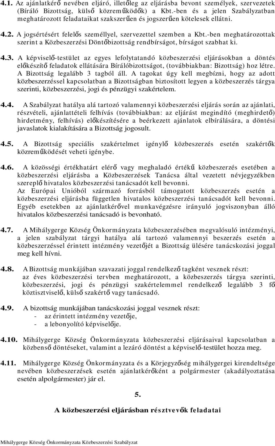 -ben meghatározottak szerint a Közbeszerzési Dönt bizottság rendbírságot, bírságot szabhat ki. 4.3.