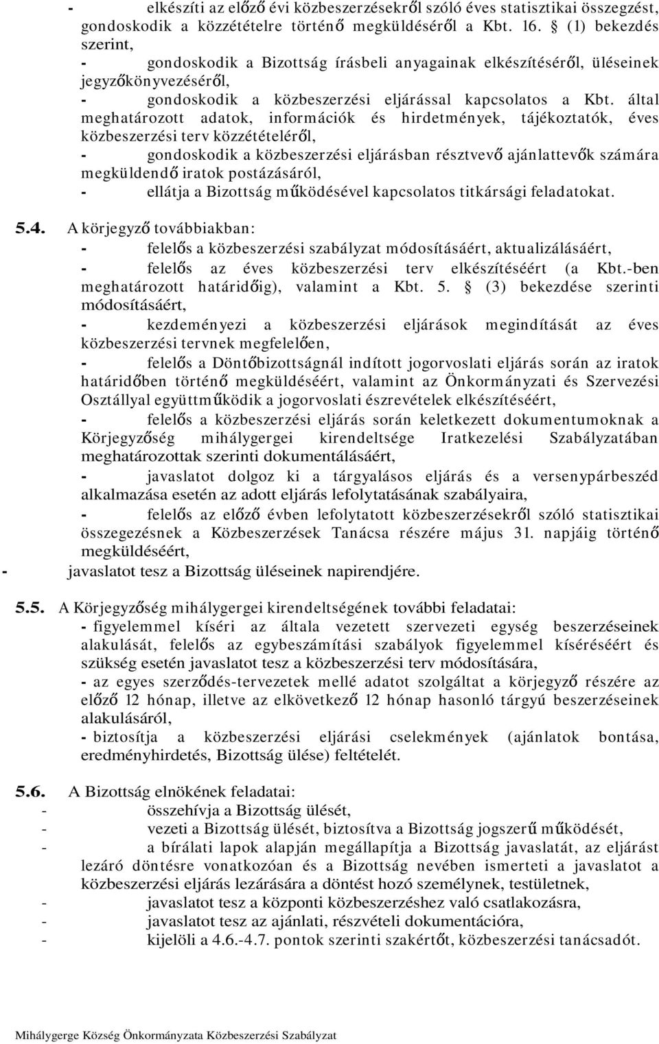 által meghatározott adatok, információk és hirdetmények, tájékoztatók, éves közbeszerzési terv közzétételér l, - gondoskodik a közbeszerzési eljárásban résztvev ajánlattev k számára m egküldend