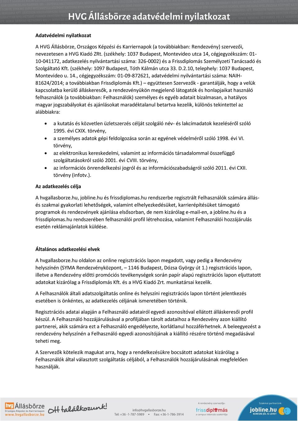(székhely: 1097 Budapest, Tóth Kálmán utca 33. D.2.10, telephely: 1037 Budapest, Montevideo u. 14.