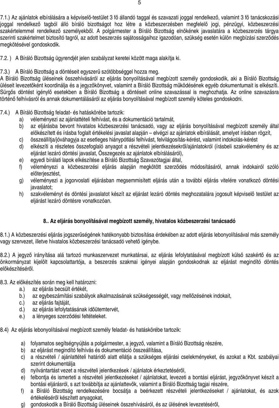 közbeszerzésben megfelelő jogi, pénzügyi, szakértelemmel rendelkező személyekből.