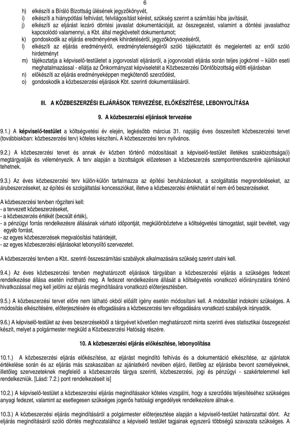 elkészíti az eljárás eredményéről, eredménytelenségéről szóló tájékoztatót és megjelenteti az erről szóló hirdetményt m) tájékoztatja a képviselőtestületet a jogorvoslati eljárásról, a jogorvoslati