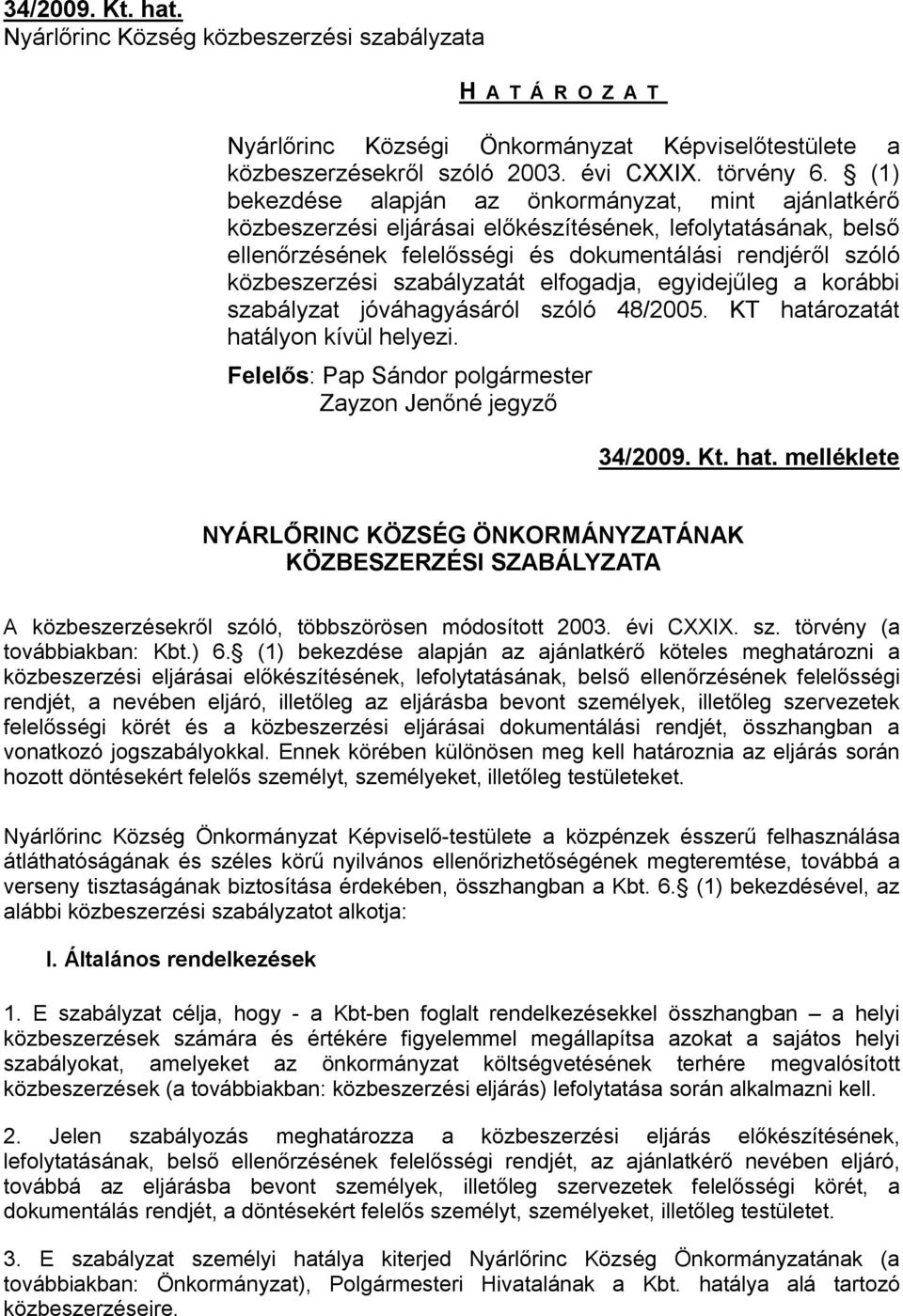 szabályzatát elfogadja, egyidejűleg a korábbi szabályzat jóváhagyásáról szóló 48/2005. KT hatá