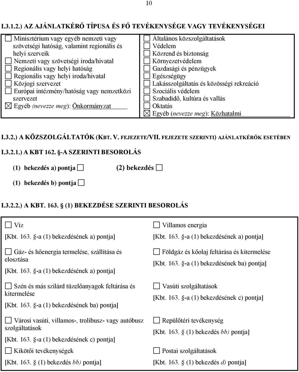 Regionális vagy helyi hatóság Regionális vagy helyi iroda/hivatal Közjogi szervezet Európai intézmény/hatóság vagy nemzetközi szervezet Egyéb (nevezze meg): Önkormányzat Általános közszolgáltatások