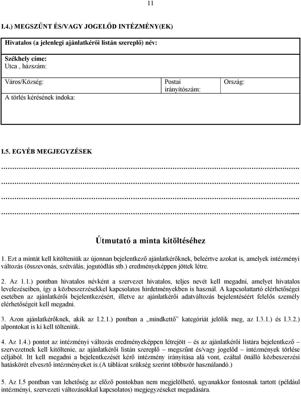I.5. EGYÉB MEGJEGYZÉSEK...... Útmutató a minta kitöltéséhez 1.