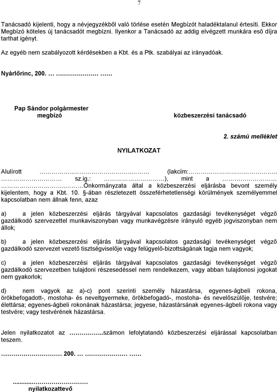 Pap Sándor polgármester megbízó közbeszerzési tanácsadó 2. számú melléklet NYILATKOZAT Alulírott.... (lakcím:.. sz.ig.: ), mint a.