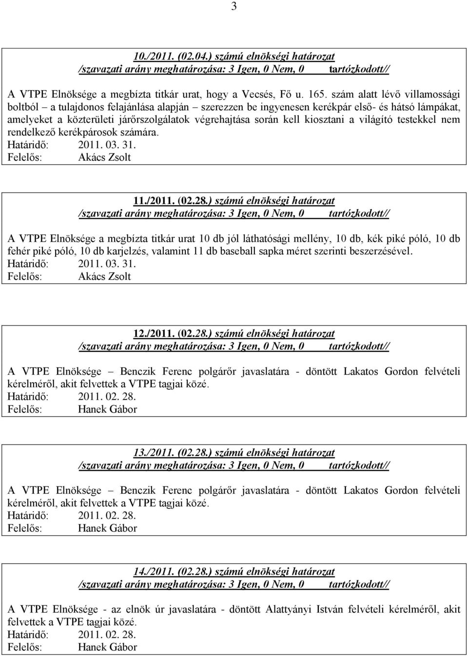 kiosztani a világító testekkel nem rendelkező kerékpárosok számára. Határidő: 2011. 03. 31. 11./2011. (02.28.