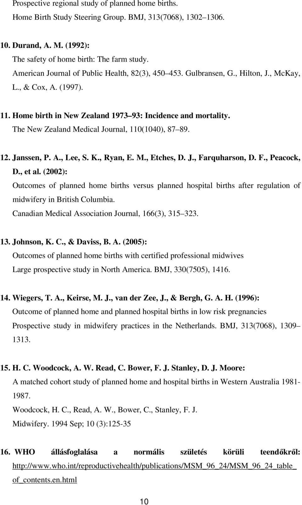 The New Zealand Medical Journal, 110(1040), 87 89. 12. Janssen, P. A., Lee, S. K., Ryan, E. M., Etches, D. J., Farquharson, D. F., Peacock, D., et al.