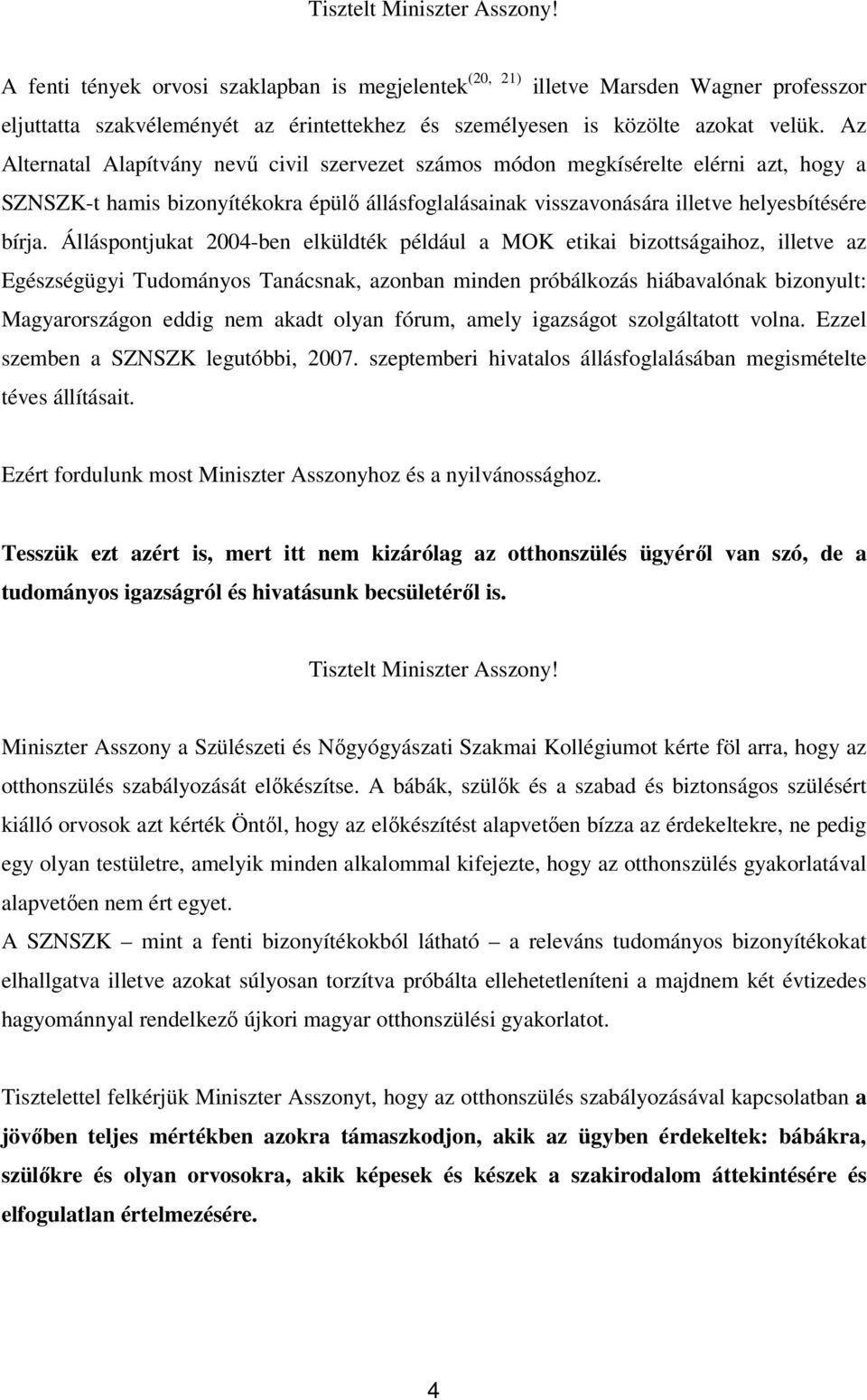 Az Alternatal Alapítvány nevű civil szervezet számos módon megkísérelte elérni azt, hogy a SZNSZK-t hamis bizonyítékokra épülő állásfoglalásainak visszavonására illetve helyesbítésére bírja.