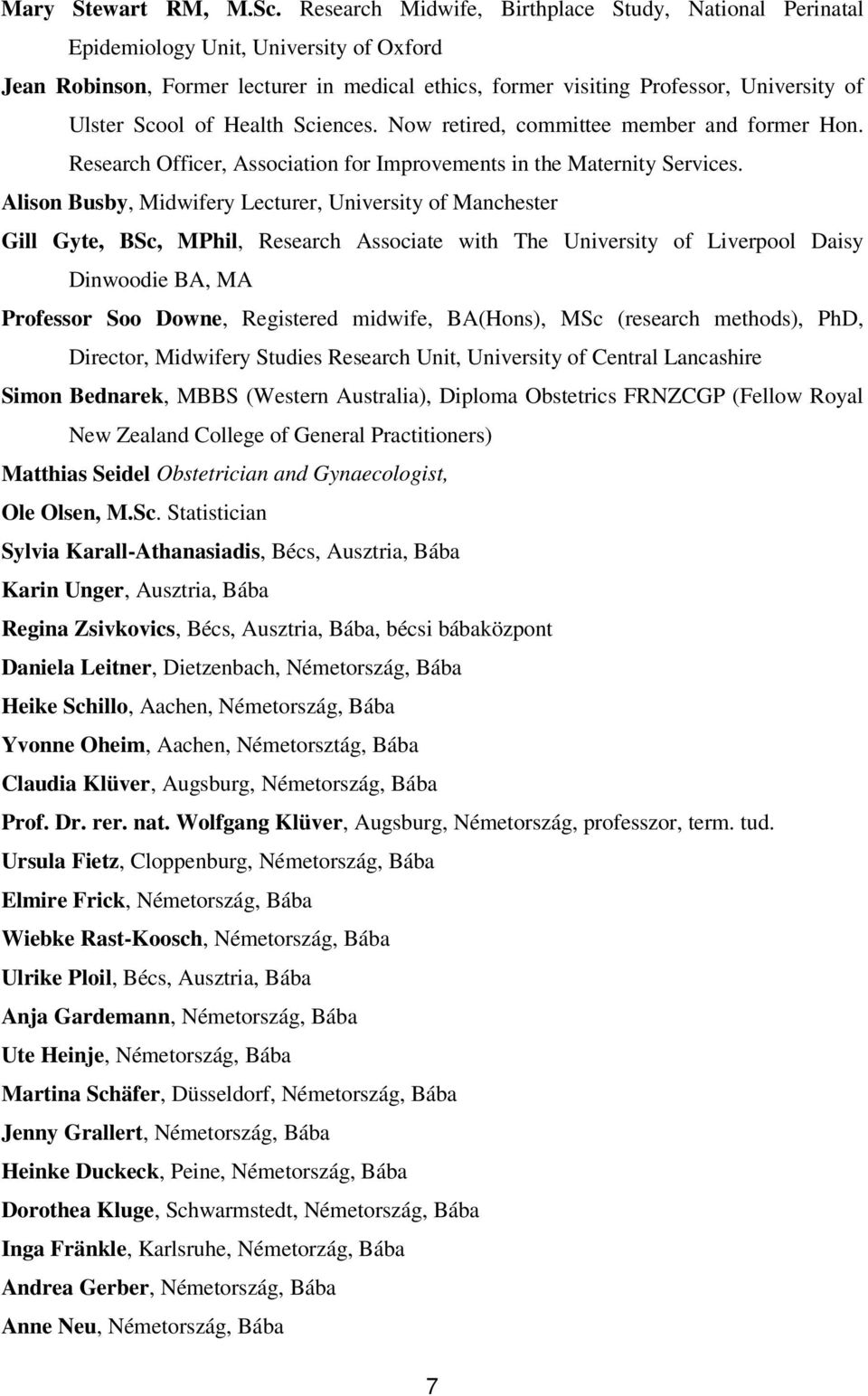 of Health Sciences. Now retired, committee member and former Hon. Research Officer, Association for Improvements in the Maternity Services.