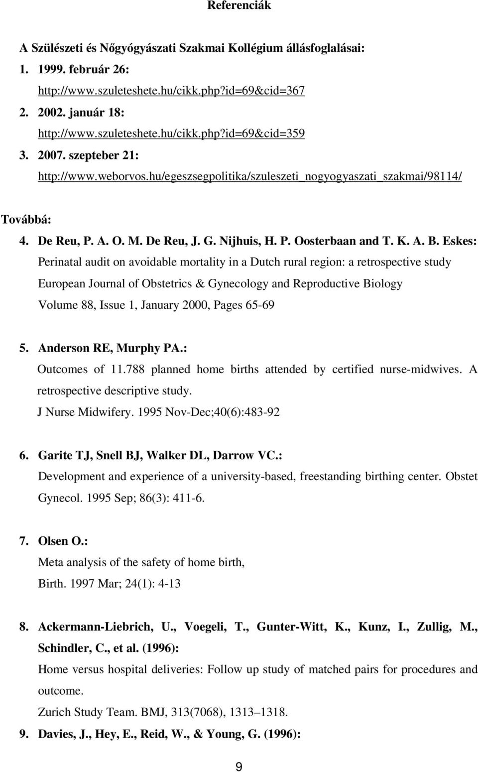 Eskes: Perinatal audit on avoidable mortality in a Dutch rural region: a retrospective study European Journal of Obstetrics & Gynecology and Reproductive Biology Volume 88, Issue 1, January 2000,