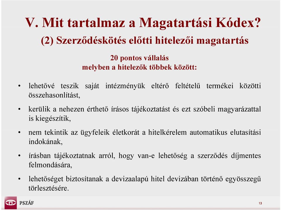 feltételű termékei közötti összehasonlítást, kerülik a nehezen érthető írásos tájékoztatást és ezt szóbeli magyarázattal is kiegészítik, nem