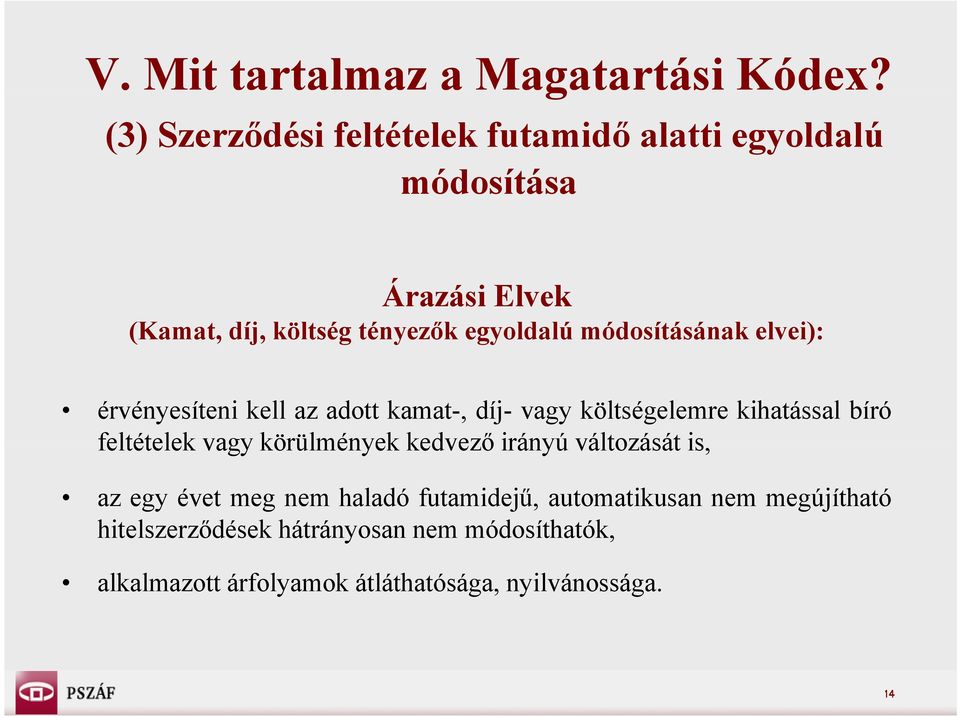 módosításának elvei): érvényesíteni kell az adott kamat-, díj- vagy költségelemre kihatással bíró feltételek vagy