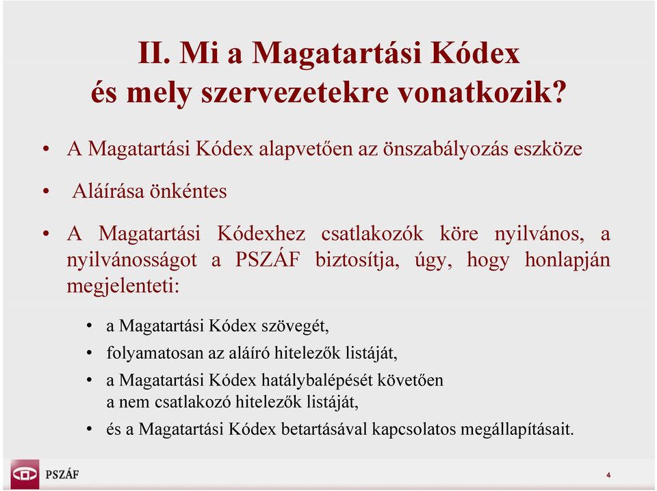 nyilvános, a nyilvánosságot a PSZÁF biztosítja, úgy, hogy honlapján megjelenteti: a Magatartási Kódex szövegét,