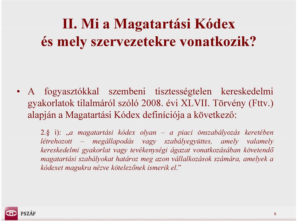 ) alapján a Magatartási Kódex definíciója a következő: 2.