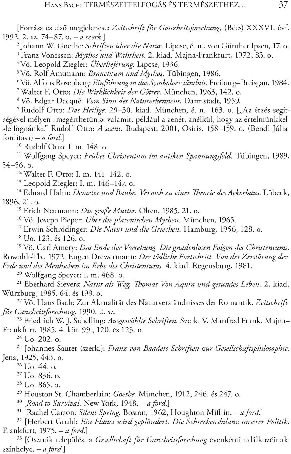 Lipcse, 1936. 5 Vö. Rolf Amtmann: Brauchtum und Mythos. Tübingen, 1986. 6 Vö. Alfons Rosenberg: Einführung in das Symbolverständnis. Freiburg Breisgan, 1984. 7 Walter F.