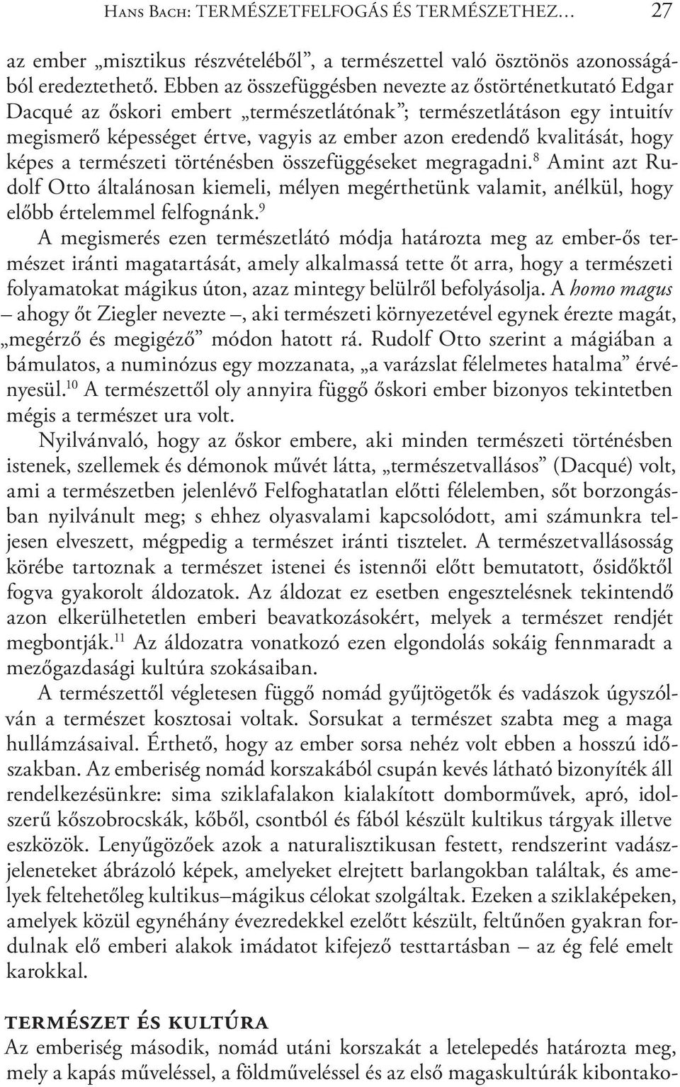 kvalitását, hogy képes a természeti történésben összefüggéseket megragadni. 8 Amint azt Rudolf Otto általánosan kiemeli, mélyen megérthetünk valamit, anélkül, hogy előbb értelemmel felfognánk.