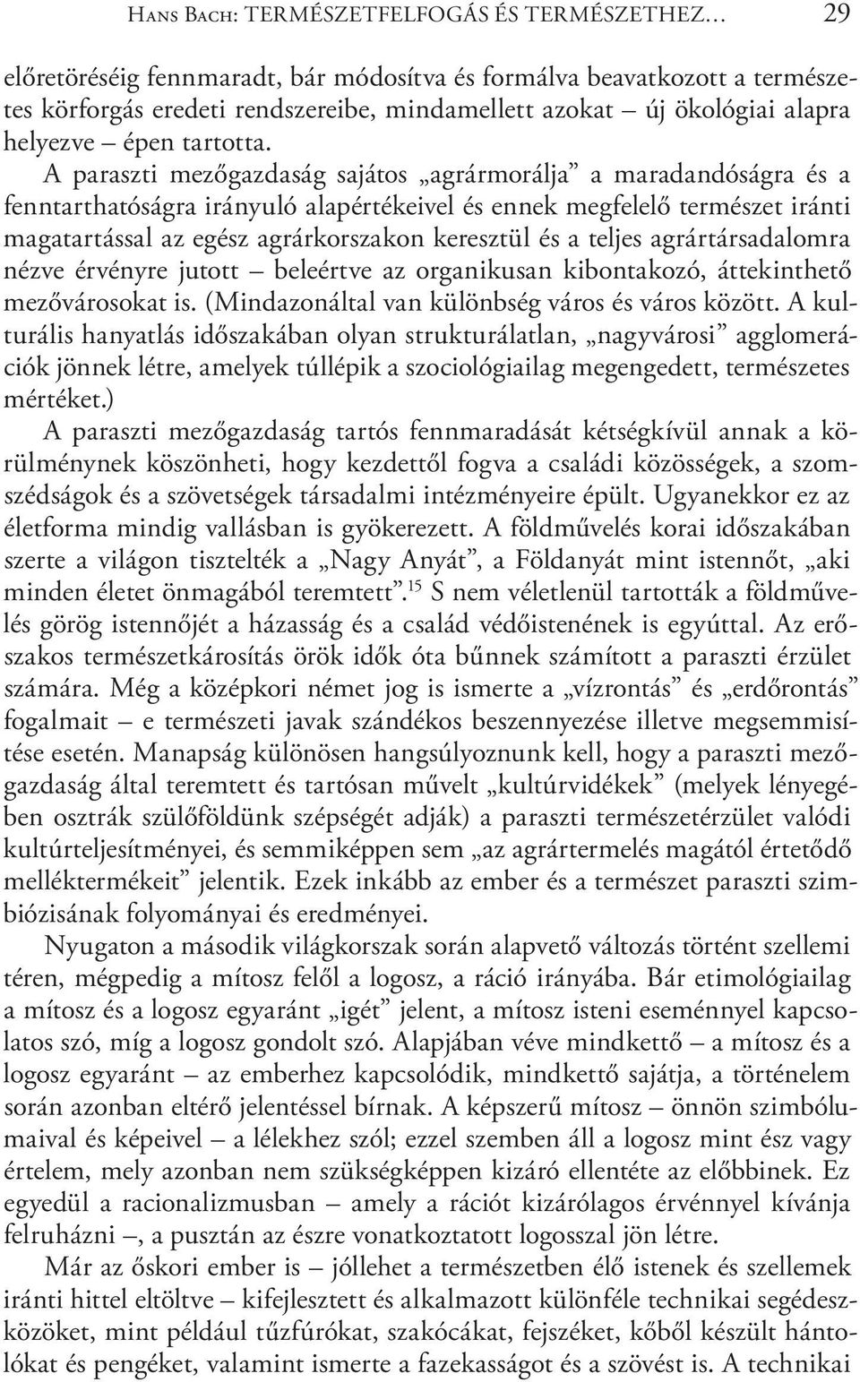 A paraszti mezőgazdaság sajátos agrármorálja a maradandóságra és a fenntarthatóságra irányuló alapértékeivel és ennek megfelelő természet iránti magatartással az egész agrárkorszakon keresztül és a