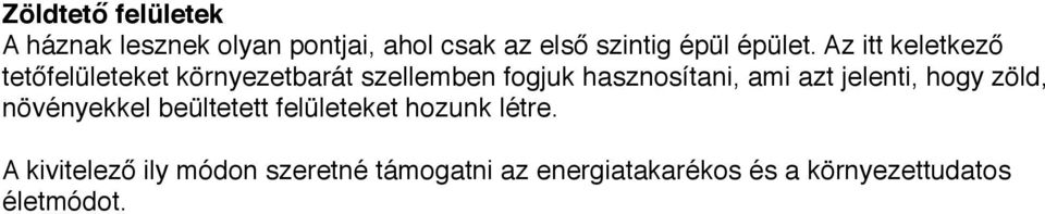 Az itt keletkező tetőfelületeket környezetbarát szellemben fogjuk hasznosítani, ami