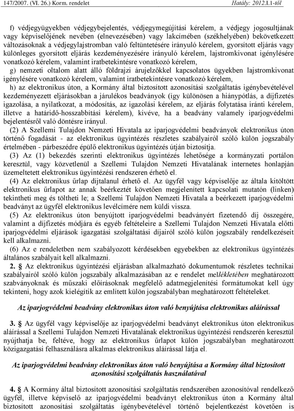 valamint iratbetekintésre vonatkozó kérelem, g) nemzeti oltalom alatt álló földrajzi árujelzőkkel kapcsolatos ügyekben lajstromkivonat igénylésére vonatkozó kérelem, valamint iratbetekintésre