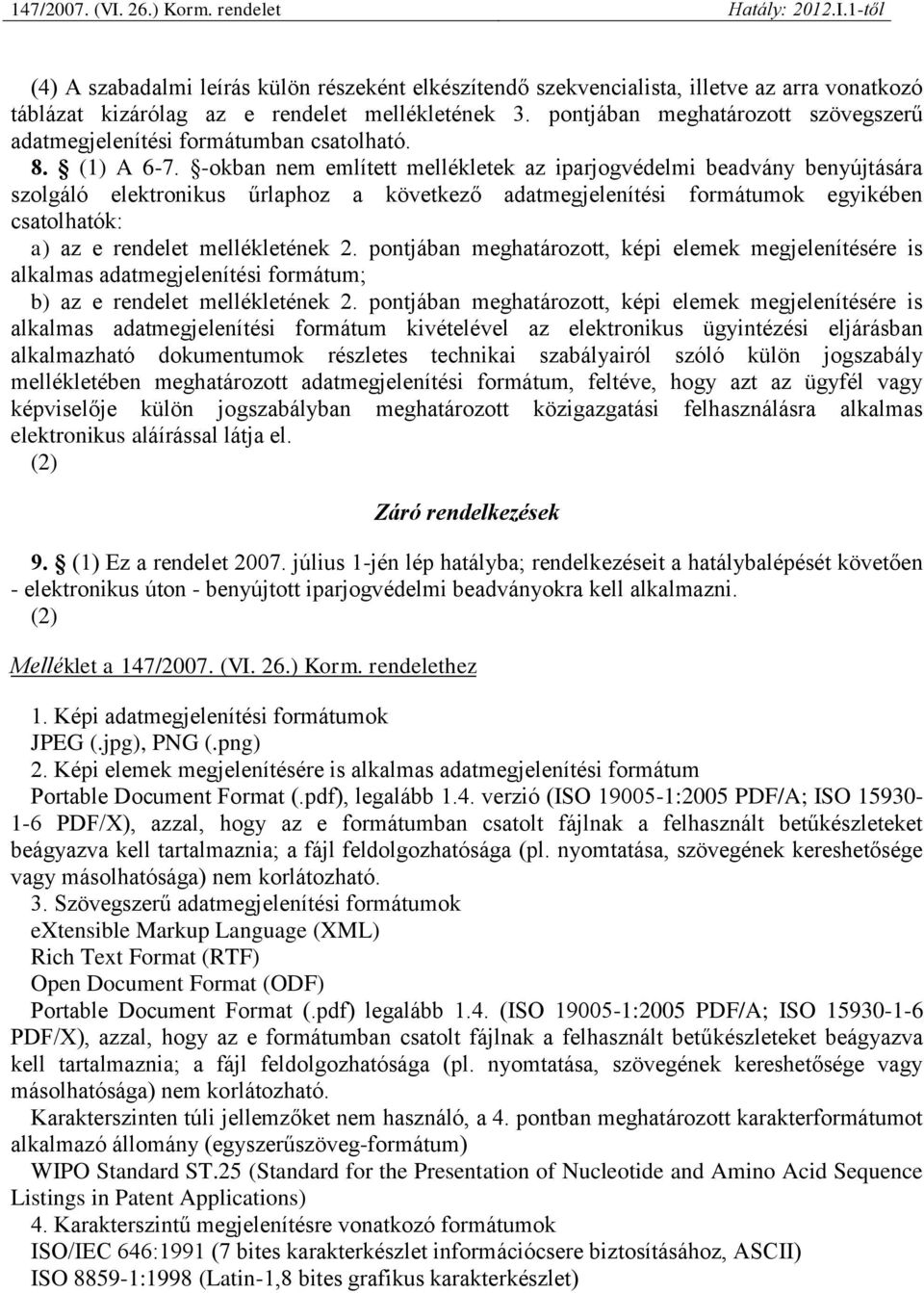 -okban nem említett mellékletek az iparjogvédelmi beadvány benyújtására szolgáló elektronikus űrlaphoz a következő adatmegjelenítési formátumok egyikében csatolhatók: a) az e rendelet mellékletének 2.