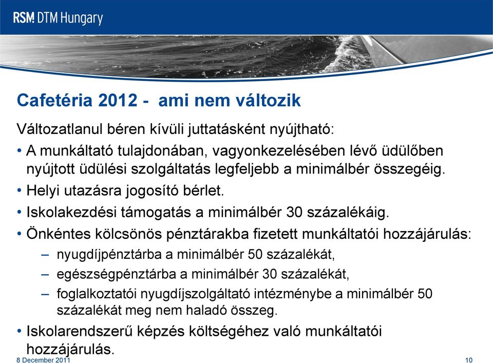 Önkéntes kölcsönös pénztárakba fizetett munkáltatói hozzájárulás: nyugdíjpénztárba a minimálbér 50 százalékát, egészségpénztárba a minimálbér 30 százalékát,