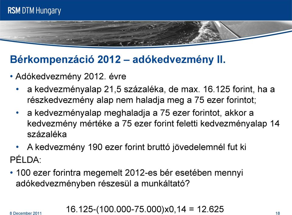 kedvezmény mértéke a 75 ezer forint feletti kedvezményalap 14 százaléka A kedvezmény 190 ezer forint bruttó jövedelemnél fut ki