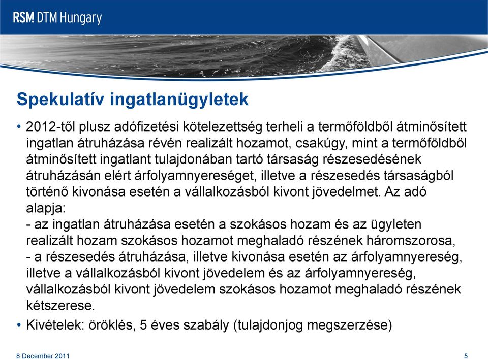 Az adó alapja: - az ingatlan átruházása esetén a szokásos hozam és az ügyleten realizált hozam szokásos hozamot meghaladó részének háromszorosa, - a részesedés átruházása, illetve kivonása esetén az