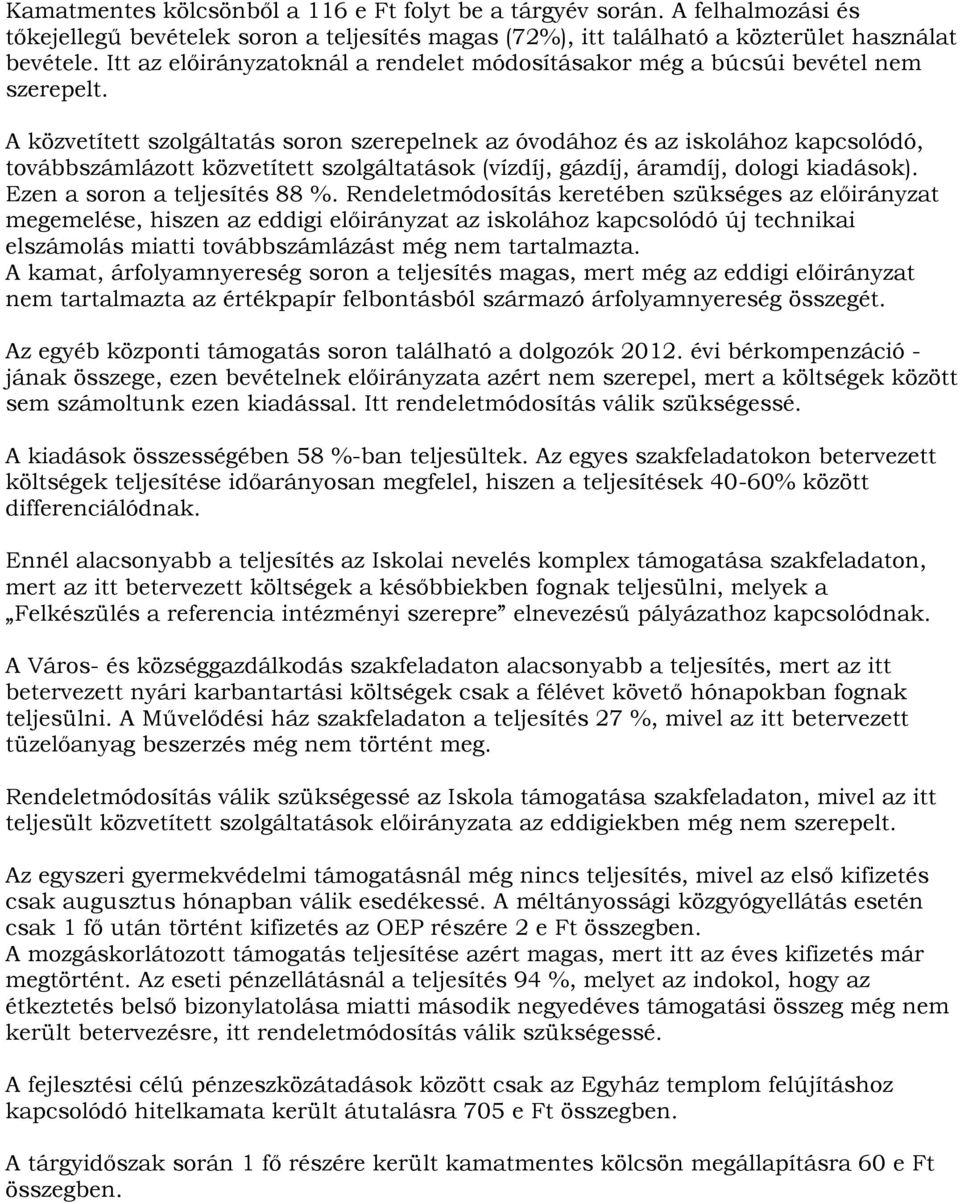 A közvetített szolgáltatás soron szerepelnek az óvodához és az iskolához kapcsolódó, továbbszámlázott közvetített szolgáltatások (vízdíj, gázdíj, áramdíj, dologi kiadások).