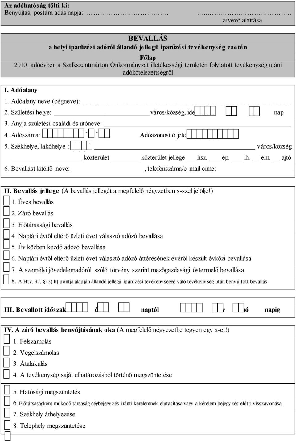 Születési helye: város/község, ideje: év hó nap 3. Anyja születési családi és utóneve: 4. Adószáma: Adóazonosító jele: 5. Székhelye, lakóhelye : város/község közterület közterület jellege hsz. ép. lh.