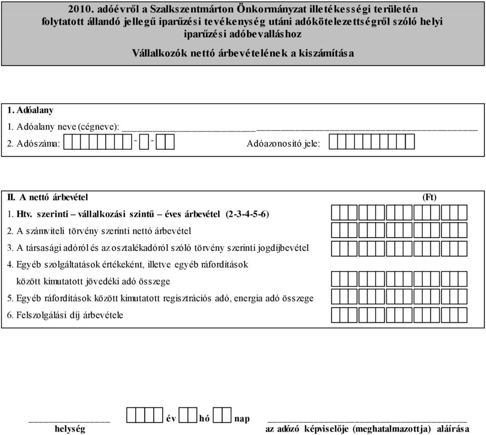 A számviteli törvény szerinti nettó árbevétel 3. A társasági adóról és az osztalékadóról szóló törvény szerinti jogdíjbevétel 4.