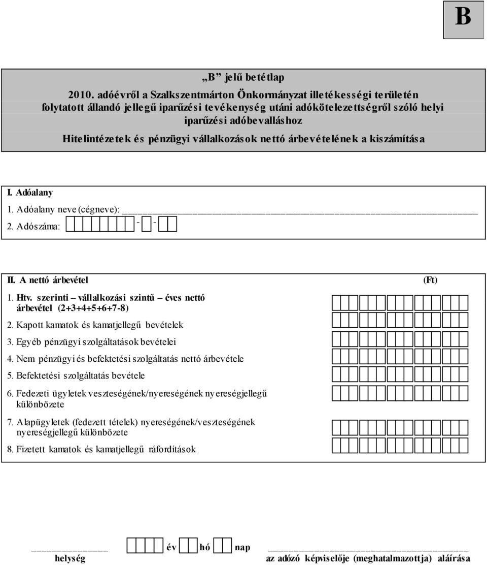 Kapott kamatok és kamatjellegű bevételek 3. Egyéb pénzügyi szolgáltatások bevételei 4. Nem pénzügyi és befektetési szolgáltatás nettó árbevétele 5.