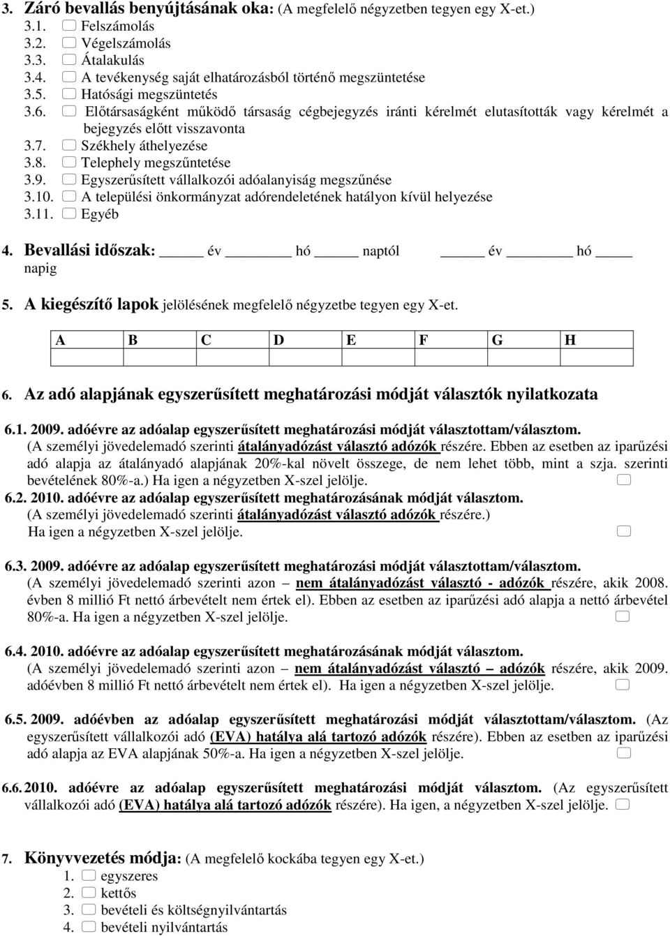 Telephely megszűntetése 3.9. Egyszerűsített vállalkozói adóalanyiság megszűnése 3.10. A települési önkormányzat adórendeletének hatályon kívül helyezése 3.11. Egyéb 4.