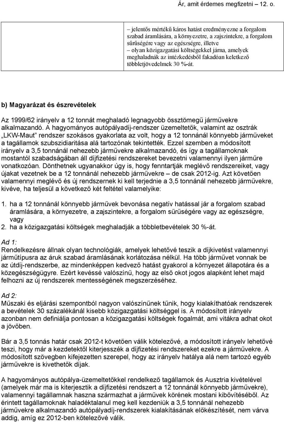 amelyek meghaladnák az intézkedésből fakadóan keletkező többletjövedelmek 30 %-át.