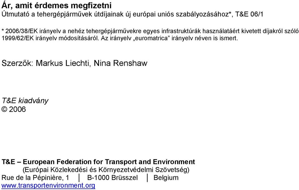 Az irányelv euromatrica irányelv néven is ismert.