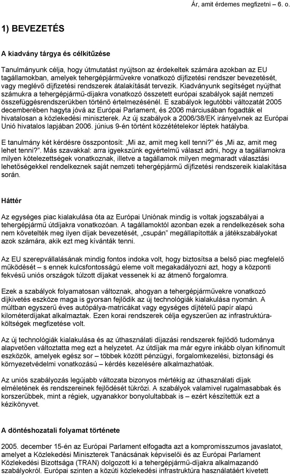 bevezetését, vagy meglévő díjfizetési rendszerek átalakítását tervezik.