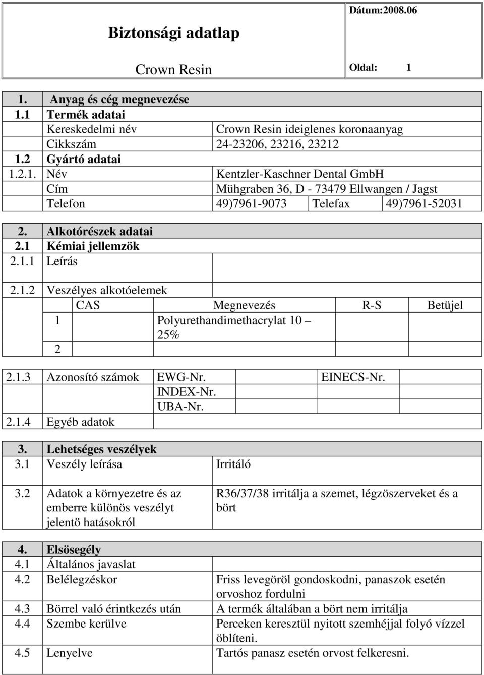 UBA-Nr. 2.1.4 Egyéb adatok 3. Lehetséges veszélyek 3.1 Veszély leírása Irritáló 3.