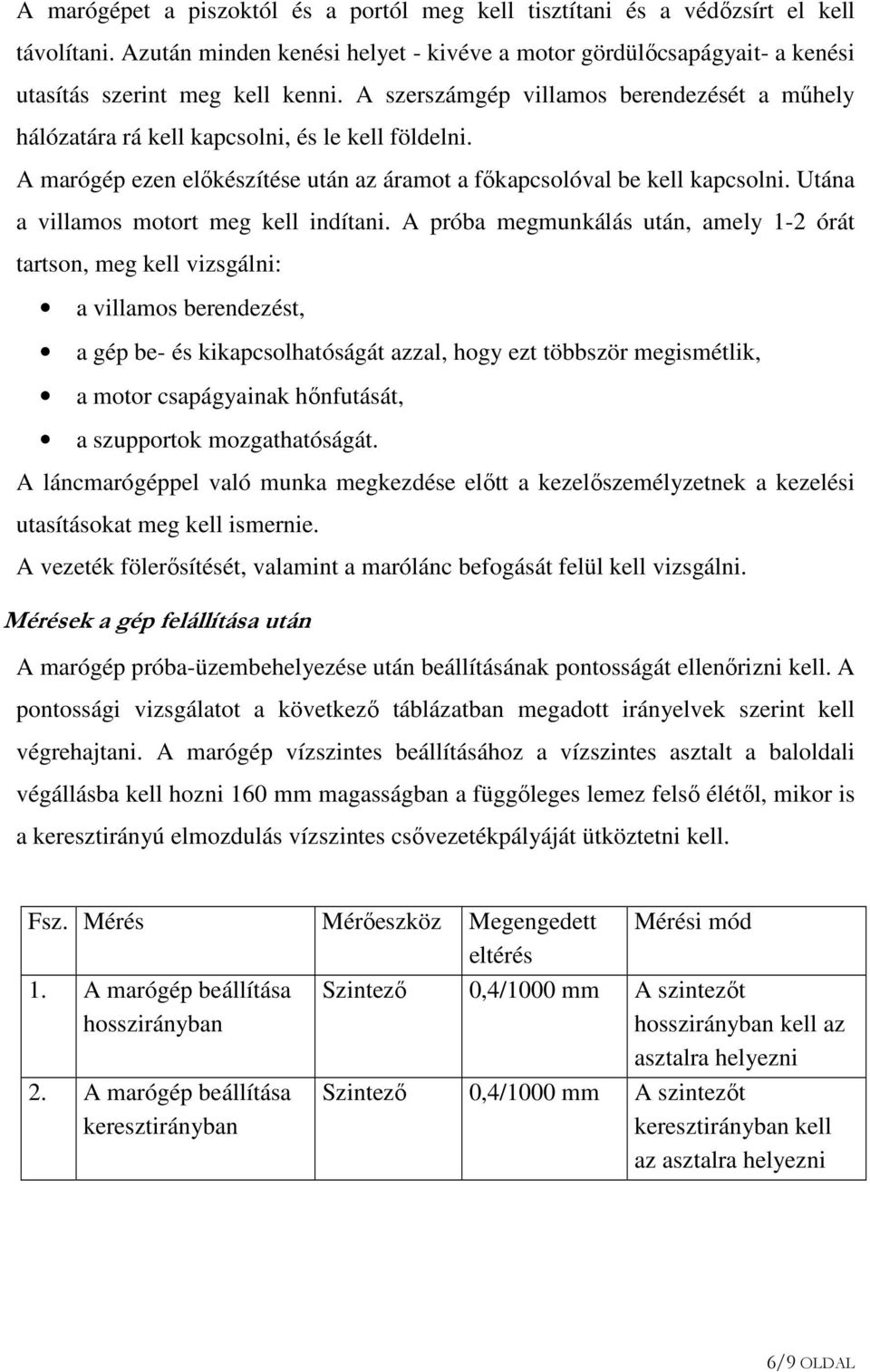Utána a villamos motort meg kell indítani.