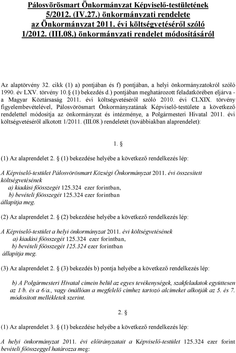 ) pontjában meghatározott feladatkörében eljárva - a Magyar Köztársaság 2011. évi költségvetéséről szóló 2010. évi CLXIX.