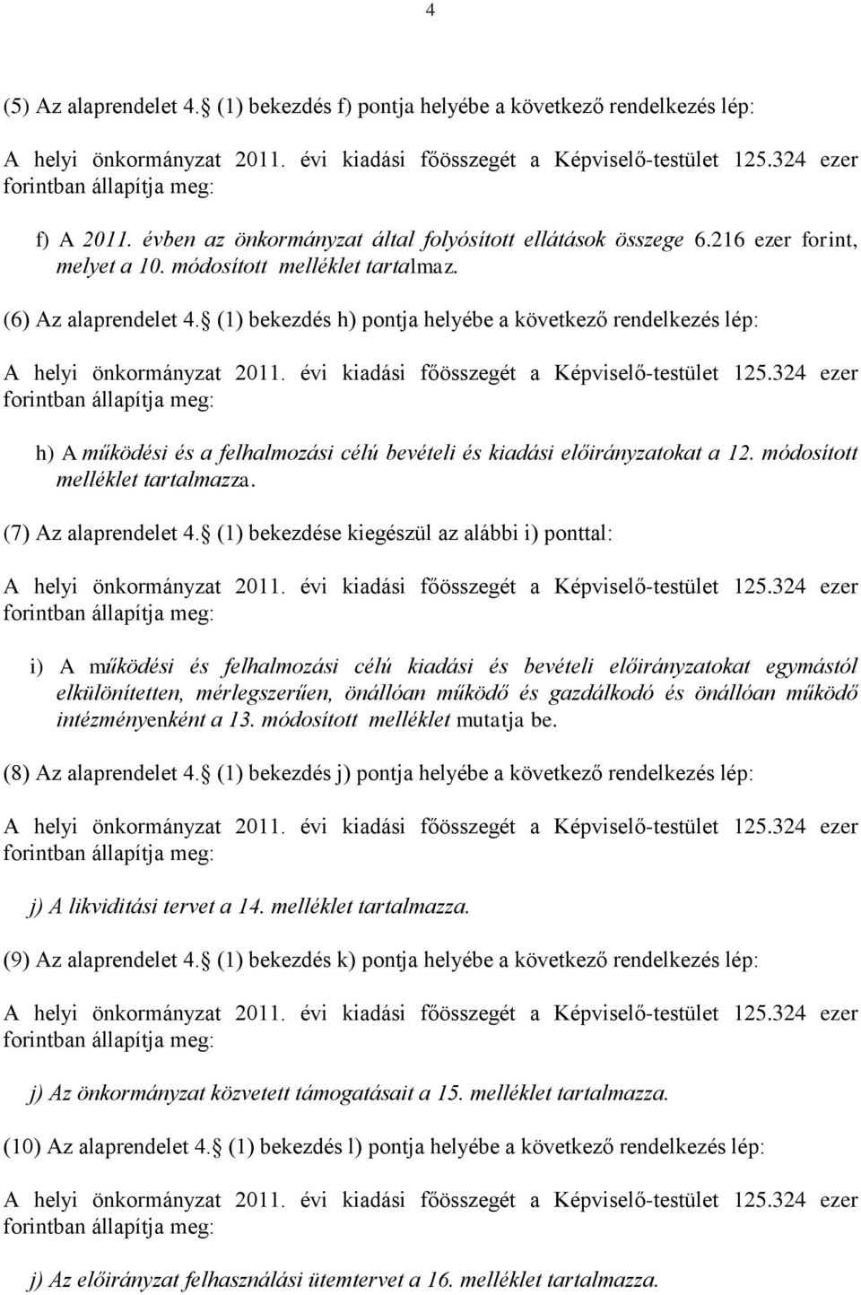 módosított melléklet tartalmazza. (7) Az alaprendelet 4.