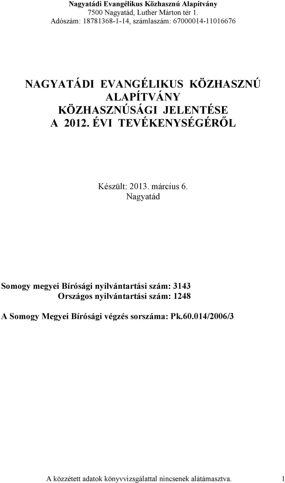 Nagyatád Somogy megyei Bírósági nyilvántartási szám: 3143 Országos nyilvántartási