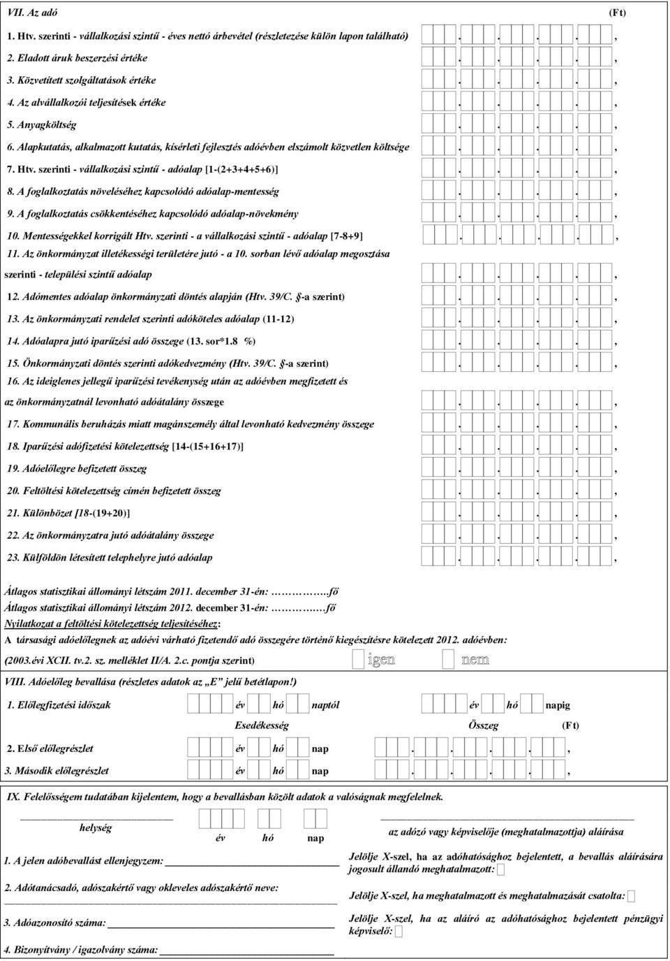 szerinti - vállalkozási szintű - adóalap [1-(2+3+4+5+6)]...., 8. A foglalkoztatás növeléséhez kapcsolódó adóalap-mentesség...., 9. A foglalkoztatás csökkentéséhez kapcsolódó adóalap-növekmény...., 10.