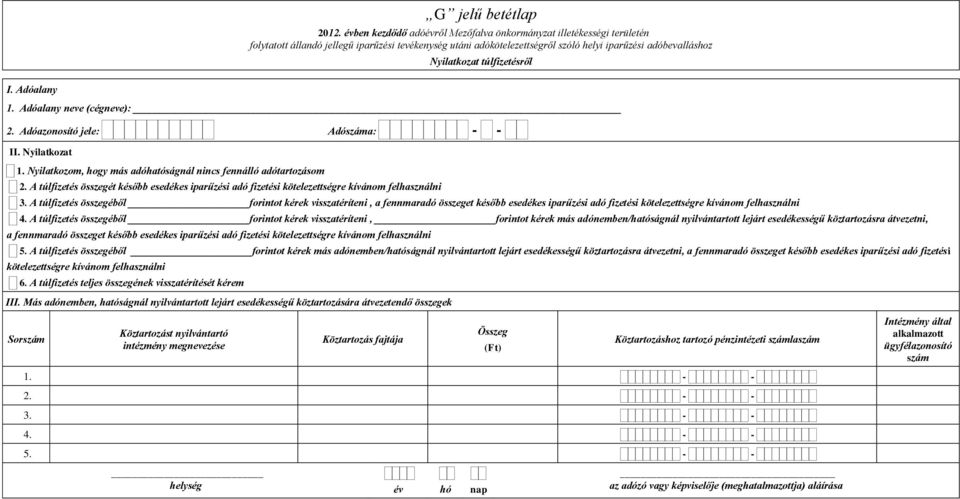 A túlfizetés összegéből forintot kérek visszatéríteni, a fennmaradó összeget később esedékes iparűzési adó fizetési kötelezettségre kívánom felhasználni 4.