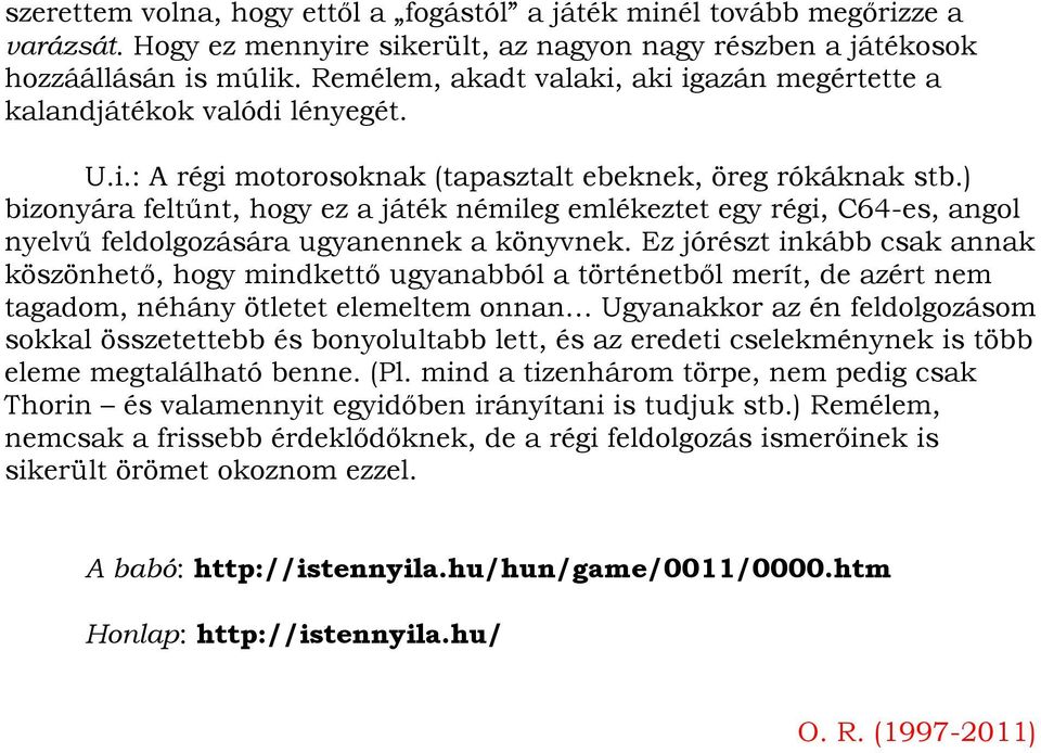 ) bizonyára feltűnt, hogy ez a játék némileg emlékeztet egy régi, C64-es, angol nyelvű feldolgozására ugyanennek a könyvnek.