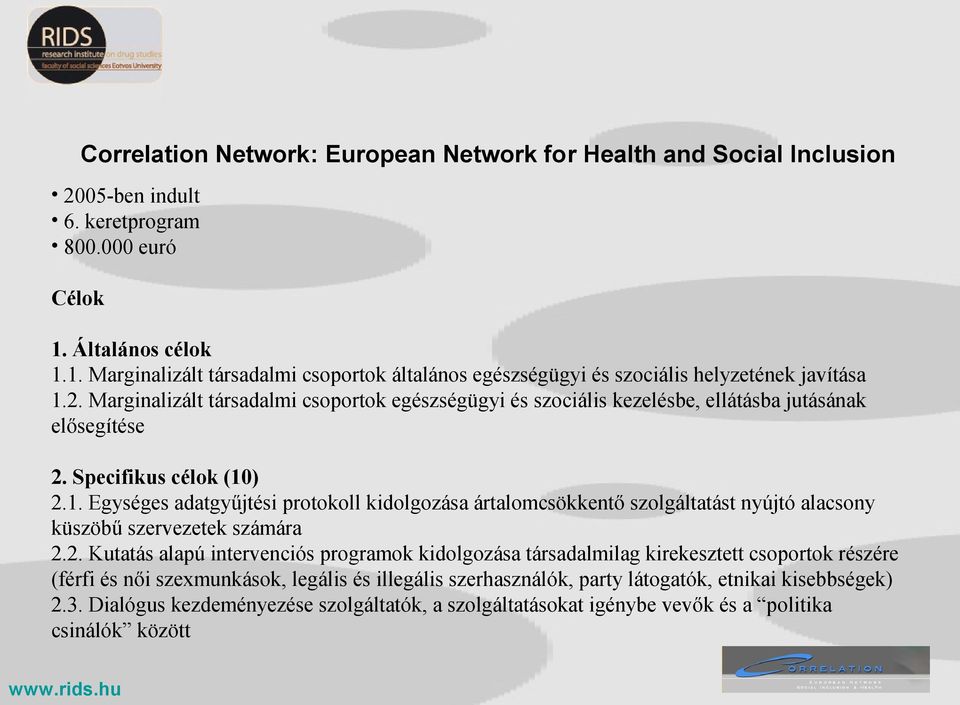 Marginalizált társadalmi csoportok egészségügyi és szociális kezelésbe, ellátásba jutásának elősegítése 2. Specifikus célok (10