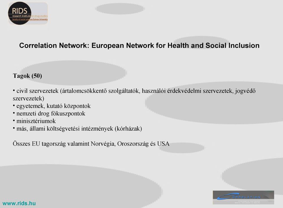 szervezetek) egyetemek, kutató központok nemzeti drog fókuszpontok minisztériumok más,